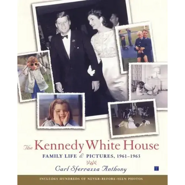 The Kennedy White House: Family Life and Pictures, 1961-1963