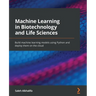 Machine Learning in Biotechnology and Life Sciences: Build machine learning models using Python and deploy them on the cloud
