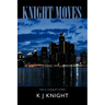 Knight Moves: The K J Knight Story
