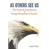 As Others See Us: The Causes and Consequences of Foreign Perceptions of America