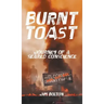 Burnt Toast: Journey of a Seared Conscience