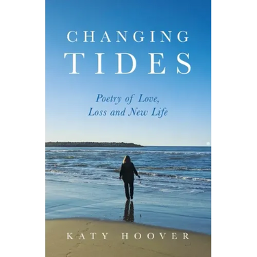 Changing Tides: Poetry of Love, Loss and New Life