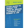 Study Guide to Inherit the Wind by Jerome Lawrence and Robert E. Lee