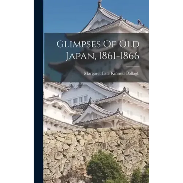 Glimpses Of Old Japan, 1861-1866