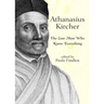 Athanasius Kircher: The Last Man Who Knew Everything