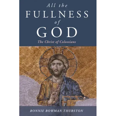 All the Fullness of God: The Christ of Colossians