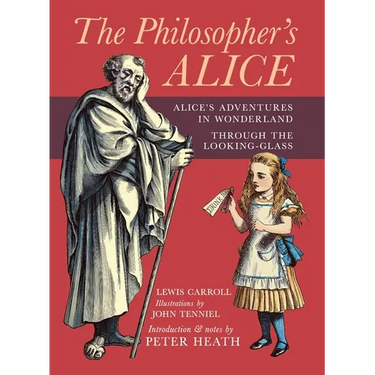 The Philosopher's Alice: Alice's Adventures in Wonderland & Through the Looking-Glass