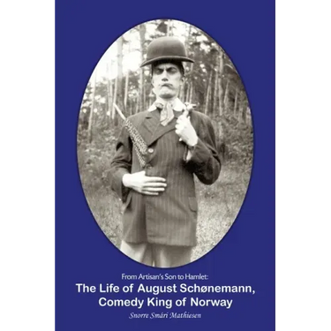 From Artisan's Son to Hamlet: The Life of August Schønemann, Comedy King of Norway