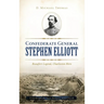 Confederate General Stephen Elliott: Beaufort Legend, Charleston Hero