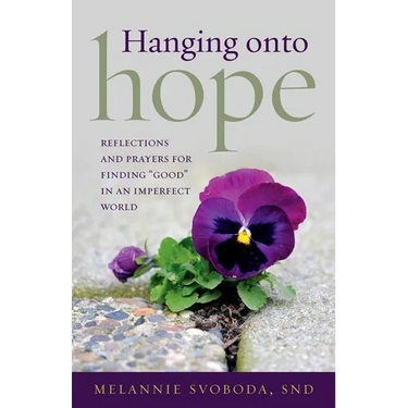 Hanging Onto Hope: Reflections and Prayers for Finding "Good" in an Imperfect World