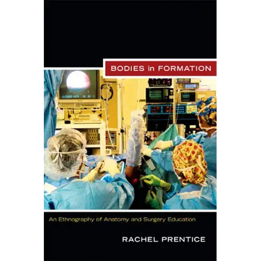 Bodies in Formation: An Ethnography of Anatomy and Surgery Education