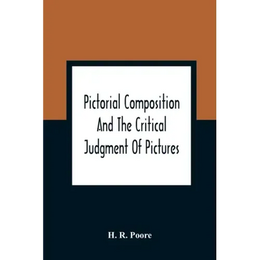 Pictorial Composition And The Critical Judgment Of Pictures; A Handbook For Students And Lowers Of Art