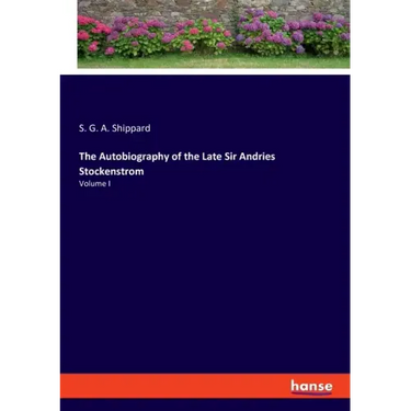 The Autobiography of the Late Sir Andries Stockenstrom: Volume I