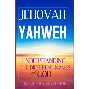 Jehovah Yahweh: Understanding The Different Names Of God
