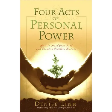 Four Acts of Personal Power: How to Heal Your Past and Create a Positive Future