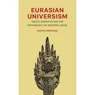 Eurasian Universism: Sinitic Orientations for Rethinking the Western Logos