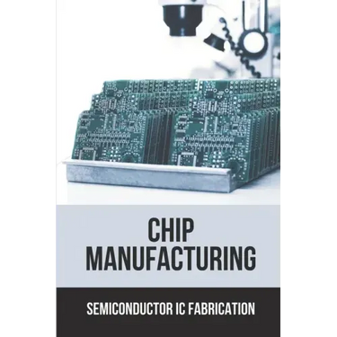 Chip Manufacturing: Semiconductor Ic Fabrication: Semiconductor Ic Dry Etch Book