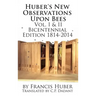 Huber's New Observations Upon Bees The Complete Volumes I & II