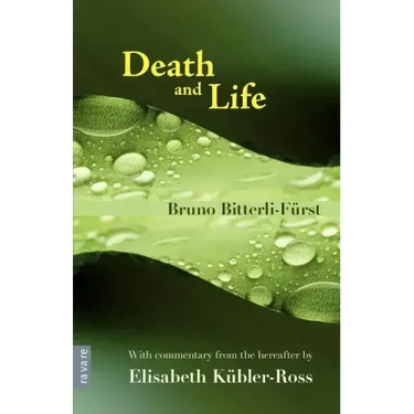 Death and Life - With commentary from the hereafter by Elisabeth Kübler-Ross