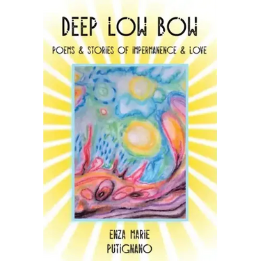 Deep Low Bow: Poems & Stories of Impermanence & Love