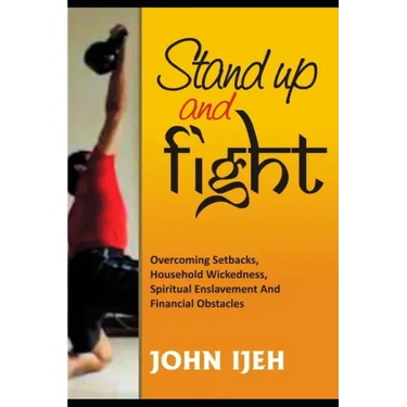 Stand Up and Fight: Overcoming setbacks, household wickedness, spiritual enslavement and financial obstacles and warfare prayer points to