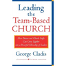 Leading the Team-Based Church: How Pastors and Church Staffs Can Grow Together Into a Powerful Fellowship of Leaders a Leadership Network Publication