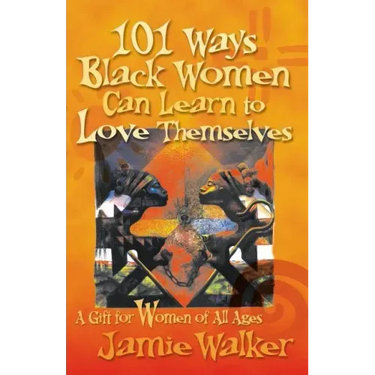 101 Ways Black Women Can Learn To Love Themselves