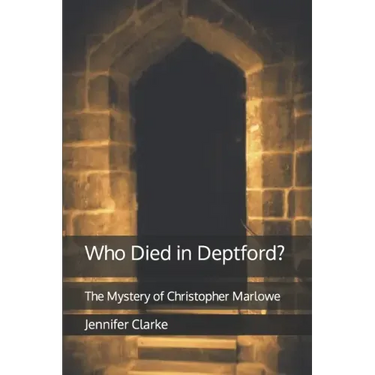 Who Died in Deptford?: The Mystery of Christopher Marlowe