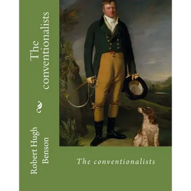 The conventionalists. By: Robert Hugh Benson: (World's classic's)