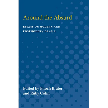 Around the Absurd: Essays on Modern and Postmodern Drama