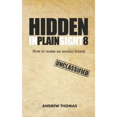Hidden In Plain Sight 8: How To Make An Atomic Bomb