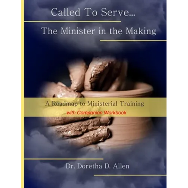 Called To Serve... The Minister in the Making: A Roadmap to Ministerial (with companion workbook)