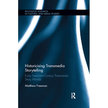 Historicising Transmedia Storytelling: Early Twentieth-Century Transmedia Story Worlds