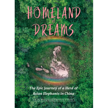 Homeland of Dreams: The Epic Journey of a Herd of Asian Elephants in China