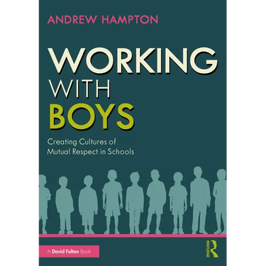 Working with Boys: Creating Cultures of Mutual Respect in Schools