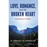 Love, Romance, and the Broken Heart: A Collection of Poetry