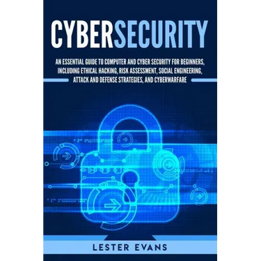 Cybersecurity: An Essential Guide to Computer and Cyber Security for Beginners, Including Ethical Hacking, Risk Assessment, Social En