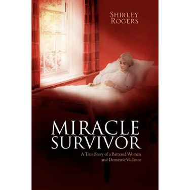 Miracle Survivor: A True Story of a Battered Woman and Domestic Violence