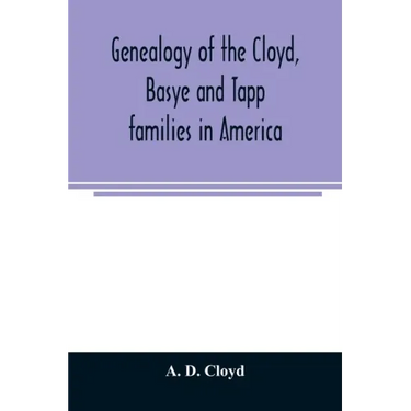 Genealogy of the Cloyd, Basye and Tapp families in America; with brief sketches referring to the families of Ingels, Jones, Marshall and Smith