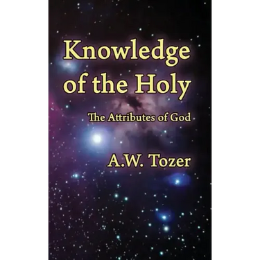 Knowledge of the Holy: The Attributes of God