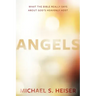 Angels: What the Bible Really Says about God's Heavenly Host