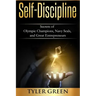 Self-Discipline: Secrets of Olympic Champions, Navy Seals, and Great Entrepreneurs