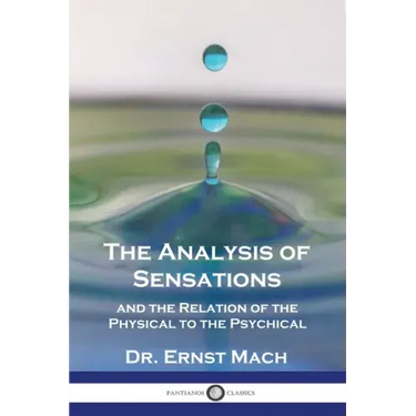 The Analysis of Sensations, and the Relation of the Physical to the Psychical