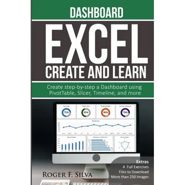 Excel Create and Learn - Dashboard: More than 250 images and, 4 Full Exercises. Create Step-by-step a Dashboard.