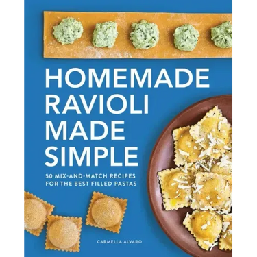 Homemade Ravioli Made Simple: 50 Mix-And-Match Recipes for the Best Filled Pastas