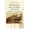 Sanatoriums and Asylums of Eastern North Carolina