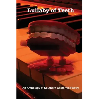 Lullaby of Teeth: An Anthology of Southern California Poetry