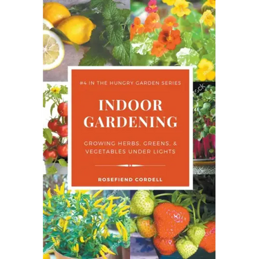 Indoor Gardening: Growing Herbs, Greens, & Vegetables Under Lights