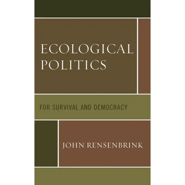Ecological Politics: For Survival and Democracy