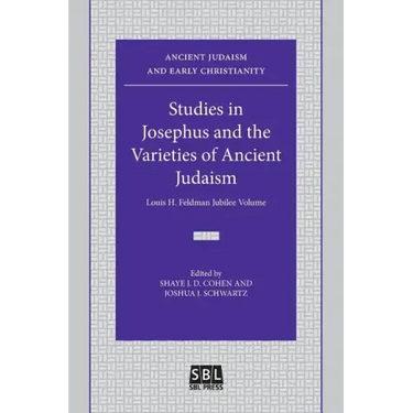 Studies in Josephus and the Varieties of Ancient Judaism: Louis H. Feldman Jubilee Volume
